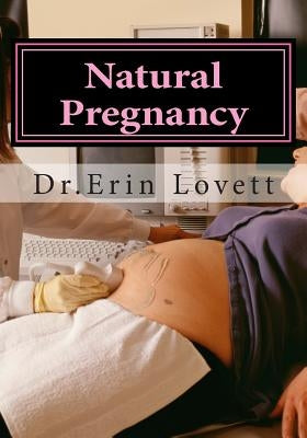 Natural Pregnancy: How To Cure Infertility & Get Pregnant Naturally! by Lovett, Erin