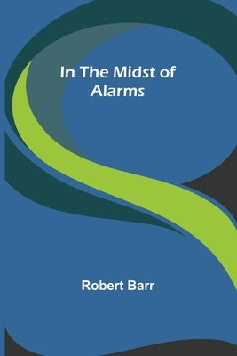 In the Midst of Alarms by Barr, Robert