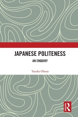Japanese Politeness: An Enquiry by Obana, Yasuko