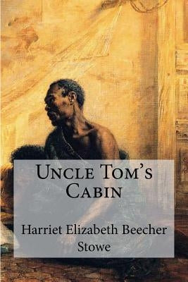 Uncle Tom's Cabin by Stowe, Harriet Elizabeth Beecher