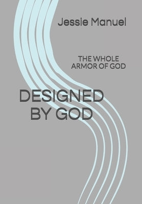 Designed by God: The Whole Armor of God by Manuel, Jessie Faye