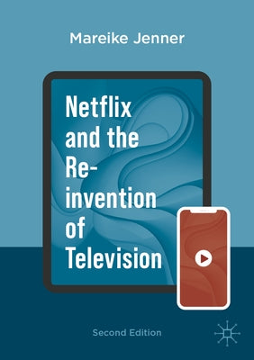 Netflix and the Re-Invention of Television by Jenner, Mareike