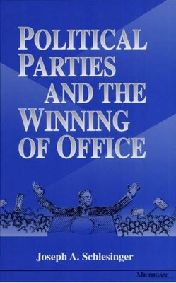 Political Parties and the Winning of Office by Schlesinger, Joseph A.