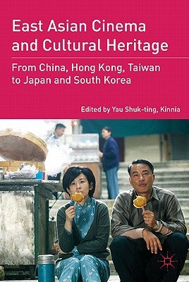 East Asian Cinema and Cultural Heritage: From China, Hong Kong, Taiwan to Japan and South Korea by Loparo, Kenneth A.