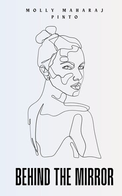 Behind the Mirror by Pinto, Molly Maharaj