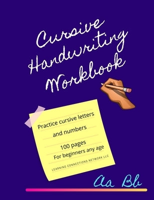 Cursive Handwriting Workbook: 100 pages of cursive handwriting practice. For beginners any age! by Connections Network LLC, Learning