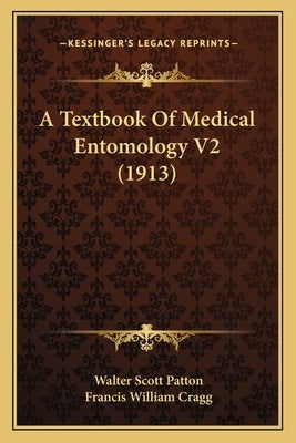 A Textbook Of Medical Entomology V2 (1913) by Patton, Walter Scott
