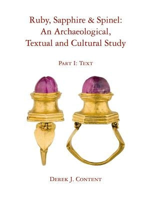 Ruby, Sapphire & Spinel: An Archaeological, Textual and Cultural Study by Content, Derek J.