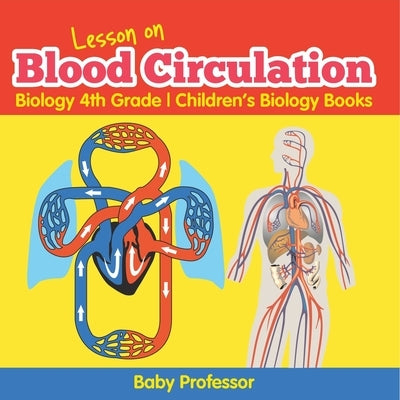 Lesson on Blood Circulation - Biology 4th Grade Children's Biology Books by Baby Professor