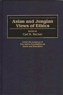 Asian and Jungian Views of Ethics by Becker, Carl