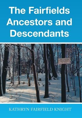 The Fairfields Ancestors and Descendants by Knight, Kathryn Fairfield