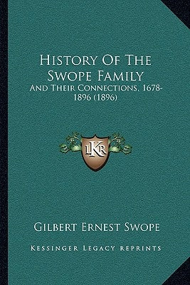 History Of The Swope Family: And Their Connections, 1678-1896 (1896) by Swope, Gilbert Ernest