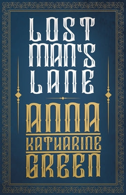 Lost Man's Lane: Amelia Butterworth - Volume 2 by Green, Anna Katharine