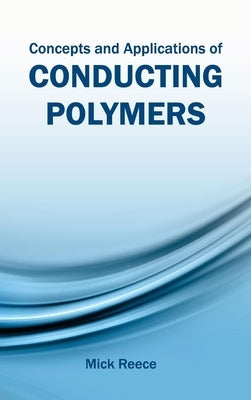 Concepts and Applications of Conducting Polymers by Reece, Mick