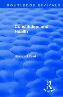 Revival: Constitution and Health (1933) by Pearl, Raymond