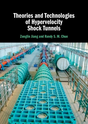 Theories and Technologies of Hypervelocity Shock Tunnels by Jiang, Zonglin