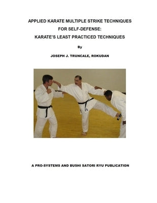 Karate Multiple Strike Techniques for Self-Defense: Karate's Least Practiced Techniques by Truncale, Joseph