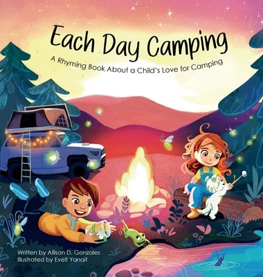 Each Day Camping: A Rhyming Book About a Child's Love for Camping by Gonzales, Allison D.