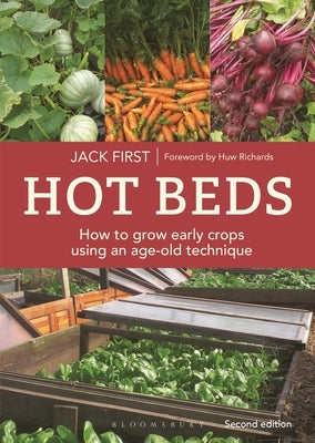 Hot Beds: How to Grow Early Crops Using an Age-Old Technique: New Edition by First, Jack