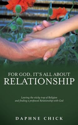For God, It's All about Relationship by Chick, Daphne