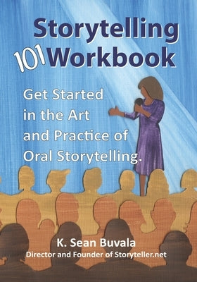 The Storytelling 101 Workbook: Get Started in the Art and Practice of Oral Storytelling by Buvala, Michelle M.