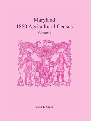 Maryland 1860 Agricultural Census, Volume 2 by Green, Linda L.
