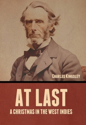 At Last: A Christmas in the West Indies by Kingsley, Charles