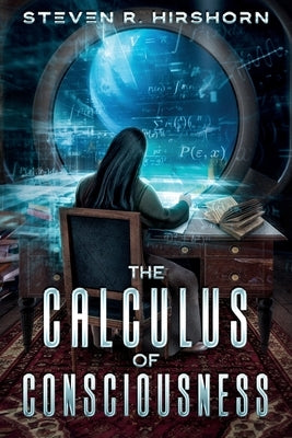 The Calculus of Consciousness by Hirshorn, Steven R.