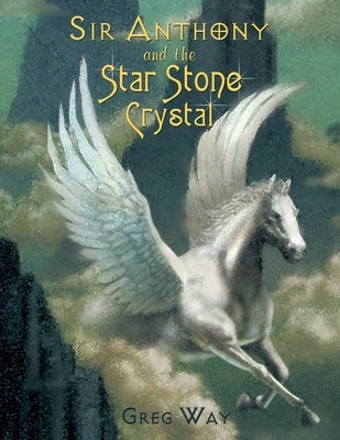 Sir Anthony and the Star Stone Crystal: The Star Stone Crystal by Way, Greg