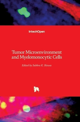 Tumor Microenvironment and Myelomonocytic Cells by Biswas, Subhra