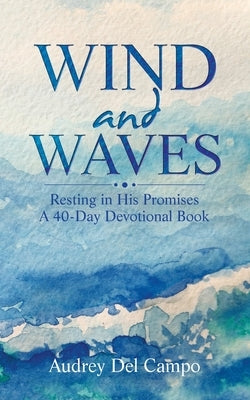 Wind and Waves: Resting in His Promises A 40 Day Devotional Book by del Campo, Audrey