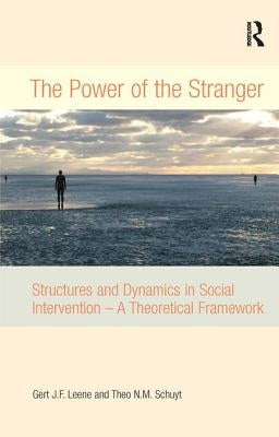 The Power of the Stranger: Structures and Dynamics in Social Intervention - A Theoretical Framework by Leene, Gert J. F.