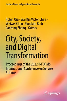 City, Society, and Digital Transformation: Proceedings of the 2022 Informs International Conference on Service Science by Qiu, Robin