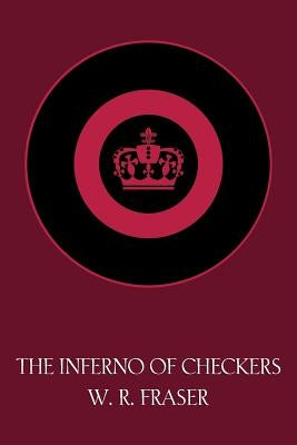 The Inferno of Checkers (Facsimile Reprint) by Fraser, William R.