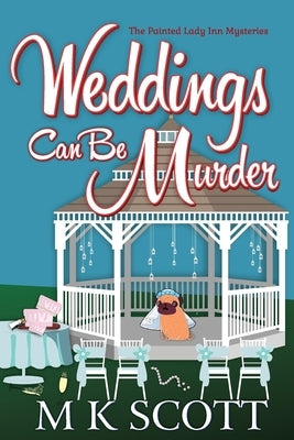Weddings Can Be Murder: A Cozy Mystery with Recipes by Scott, M. K.