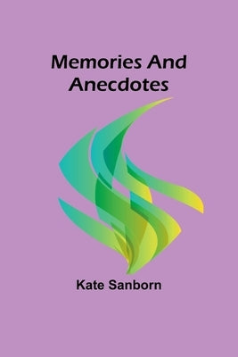 Memories and Anecdotes by Sanborn, Kate
