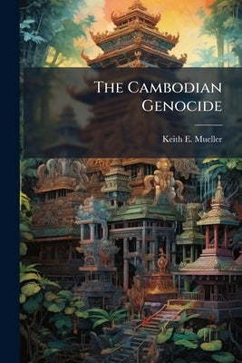 The Cambodian Genocide by Mueller, Keith E.
