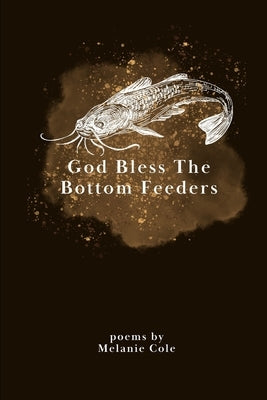 God Bless The Bottom Feeders by Cole, Melanie