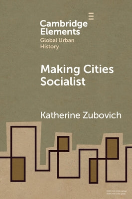 Making Cities Socialist by Zubovich, Katherine