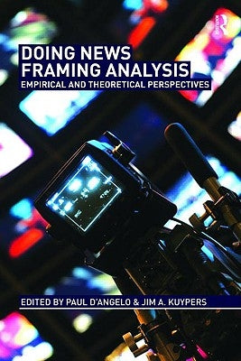 Doing News Framing Analysis: Empirical and Theoretical Perspectives by D'Angelo, Paul