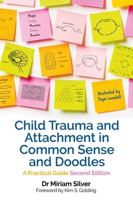 Child Trauma and Attachment in Common Sense and Doodles - Second Edition: A Practical Guide by Silver, Miriam