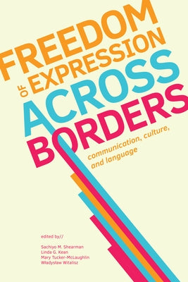 Freedom of Expression Across Borders: Communication, Culture, and Language by Kean, Linda G.