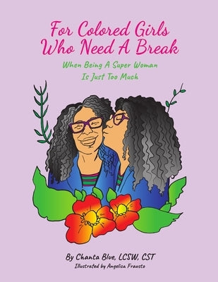 For Colored Girls Who Need A Break When Being A Super Woman Is Just Too Much by Blue, Chanta