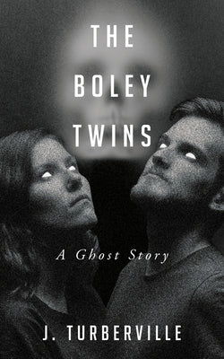 The Boley Twins: A Ghost Story by Turberville, James