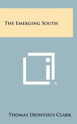 The Emerging South by Clark, Thomas Dionysius