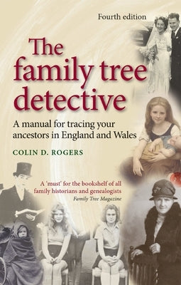 The Family Tree Detective: Tracing Your Ancestors in England and Wales by Rogers, Colin