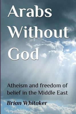 Arabs Without God by Whitaker, Brian