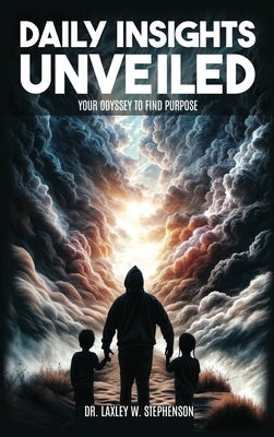 Daily Insights Unveiled: Your Odyssey to Find Purpose by Stephenson, Laxley W.