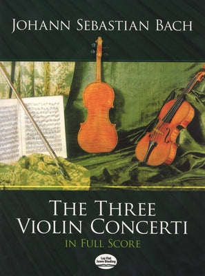 The Three Violin Concerti in Full Score by Bach, Johann Sebastian