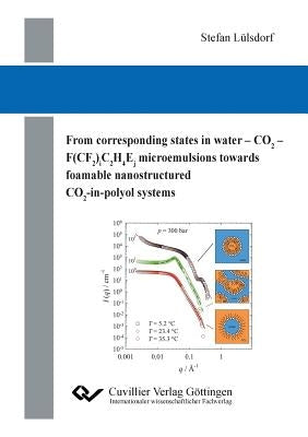 From corresponding states in water - CO2 - F(CF2)iC2H4Ej microemulsions towards foamable nanostructured CO2-in-polyol systems by Lülsdorf, Stefan